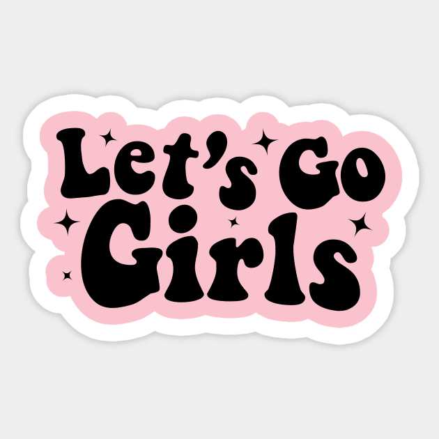 Lets Go Girls Sticker by Nifty T Shirts